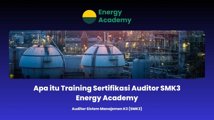 Apa itu Training Sertifikasi Auditor SMK3 Energy Academy
