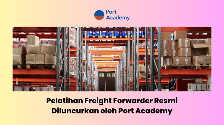 Pelatihan Freight Forwarder Resmi Diluncurkan Port Academy