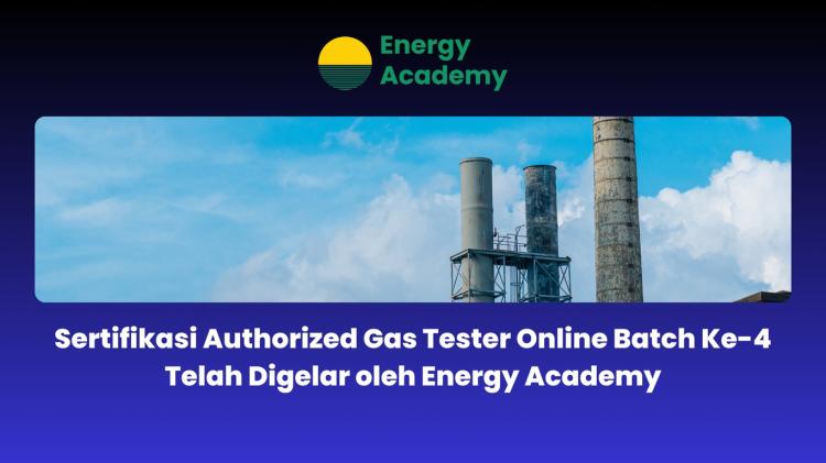 Sertifikasi Authorized Gas Tester Online Batch ke 4 Telah Digelar Energy Academy